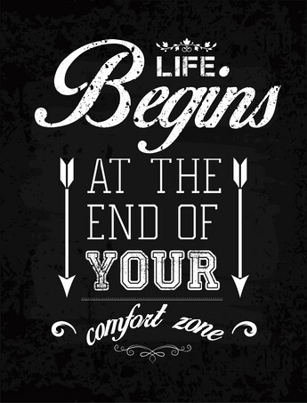 Life begins at the end of your comfort zone